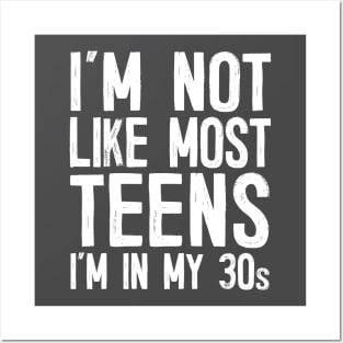 I'm Not Like Most Teens - I'm In My 30s / Humorous Slogan Design Posters and Art